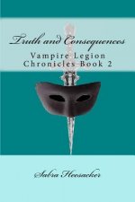 Truth and Consequences: Vampire Legion Chronicles Book 2