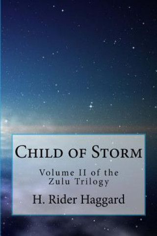 Child of Storm (the Zulu Trilogy, Volume II): An Allan Quatermain Adventure