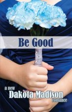 Be Good: A New Adult Romance