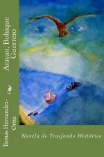 Arayan, Bohique Guerrero: Novela de Trasfondo Historico