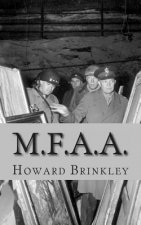 M.F.A.A.: The History of the Monuments, Fine Arts and Archives Program (Also Known as Monuments Men)