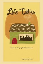 Life Talks: A Guide to Bringing Back Conversation