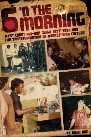 6 N The Morning: West Coast Hip-Hop Music 1987-1992 & the Transformation of Mainstream Culture