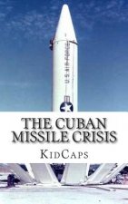 The Cuban Missile Crisis: A History Just For Kids!
