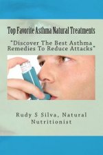 Top Favorite Asthma Natural Treatments: Discover The Best Asthma Remedies To Reduce Attacks