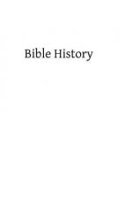 Bible History: Containing the Most Remarkable Events of the Old and New Testament