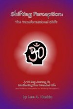 Shifting Perception: The Transformational Shift: A 40 Day Journey To Manifesting Your Intended Life