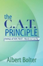 The C.A.T. Principle: Change, Action, Trust - Words to Live By