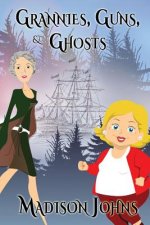 Grannies, Guns and Ghosts: An Agnes Barton Mystery