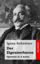 Der Zigeunerbaron: Operette in 3 Acten