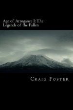 Age of Arrogance I: The Legends of the Fallen: Age of Arrogance