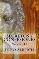Secretos y confesiones de un hombre que pudo volver a amar: Lluvia de amor para el alma sedienta Tomo III