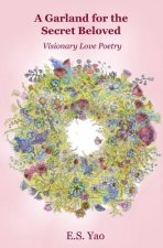 A Garland for the Secret Beloved: Visionary Love Poetry