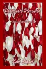 Passionate Pleasures: Romantic short-stories & Poetry