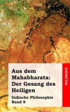 Aus dem Mahabharata: Der Gesang des Heiligen: Indische Philosophie Band 8