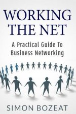 Working The Net: A Practical Guide to Business Networking
