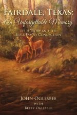 Fairdale, Texas: An Unforgettable Memory: Its History and the Burr Family Connection