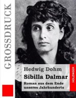 Sibilla Dalmar (Großdruck): Roman aus dem Ende unseres Jahrhunderts