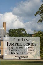 The Time Jumper Series: Eighteenth Century Yorktown, Virginia