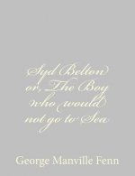 Syd Belton or, The Boy who would not go to Sea