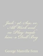 Jack at Sea; or, All Work and no Play made him a Dull Boy