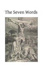 The Seven Words: Spoken by Christ on the Cross