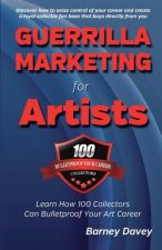 Guerrilla Marketing for Artists: Build a Bulletproof Art Career to Thrive in Any Economy