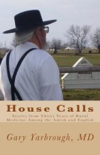House Calls: Stories from Thirty Years of Rural Medicine Among the Amish and English