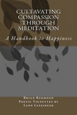 Cultivating Compassion Through Meditation: A Handbook to Happiness