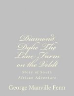 Diamond Dyke The Lone Farm on the Veldt: Story of South African Adventure