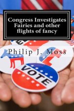 Congress Investigates Fairies and other flights of fancy