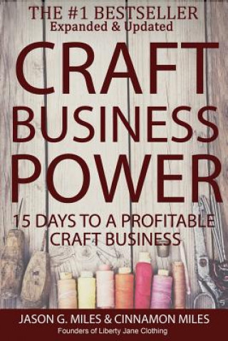 Craft Business Power: 15 Days To A Profitable Online Craft Business (MR Jason G Miles,Mrs Cinnamon N Miles)(Brožovaná)