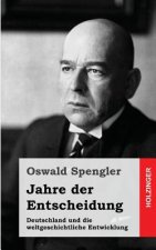 Jahre der Entscheidung: Deutschland und die weltgeschichtliche Entwicklung