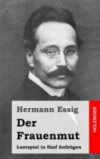 Der Frauenmut: Lustspiel in fünf Aufzügen