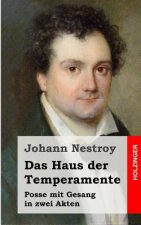 Das Haus der Temperamente: Posse mit Gesang in zwei Akten
