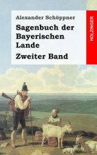 Sagenbuch der Bayerischen Lande: Zweiter Band