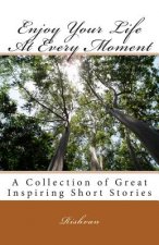 Enjoy Your Life At Every Moment
