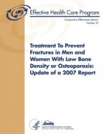Treatment To Prevent Fractures in Men and Women With Low Bone Density or Osteoporosis: Update of a 2007 Report: Comparative Effectiveness Review Numbe