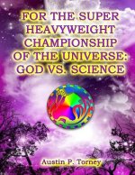 For The Super Heavyweight Championship Of The Universe: God vs. Science
