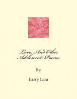 Love, And Other Adolescent Poems: Made by Author