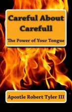 Careful About Carefull The Power Of Your Tongue