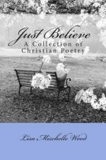 Just Believe: A Collection of Christian Poetry