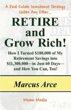 Retire and Grow Rich!: How I Turned $180,000 of My Retirement Savings into $11,300,000 -- in Just 60 Days -- and How You Can, Too!