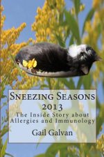Sneezing Seasons 2013: The Inside Story About Allergies and Immunology