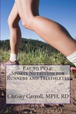 Eat to Peak: Sports Nutrition for Runners and Triathletes