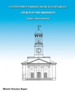 United First Parish Church (Unitarian) Church of the Presidents Historic Structure Report