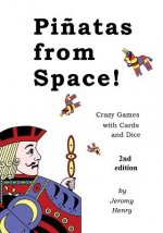 Pi?atas from Space!: Crazy Games with Cards and Dice