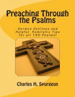 Preaching Through the Psalms: Sermon Outlines and Helpful Homiletic Tips for all 150 Psalms!