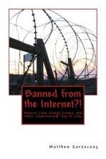 Banned from the Internet?!: Bizarre Lists, Creepy Crimes, and other 