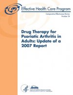 Drug Therapy for Psoriatic Arthritis in Adults: Update of a 2007 Report: Comparative Effectiveness Review Number 54